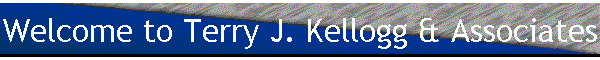 Welcome to Terry J. Kellogg & Associates